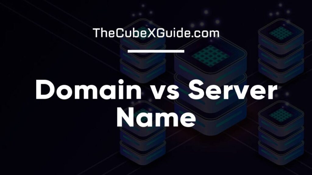 Domain vs Server Name: Understanding the Difference
