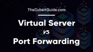 Virtual Server vs Port Forwarding: What’s the Difference?